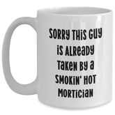 Funny Mortician Gifts for Him, 'Sorry This Guy Is Already Taken By A Smokin' Hot Mortician' White Coffee Mug, Gifts from Men for Mortician, Unique Father's Day Unique Gifts - Main
